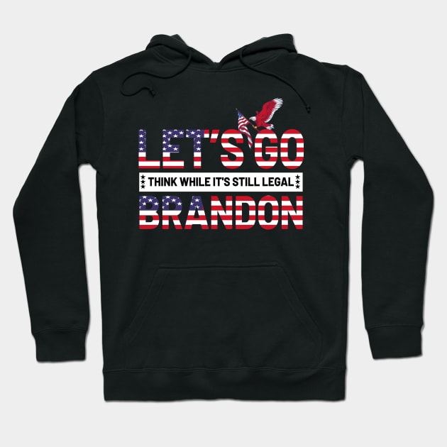 Let's Go Brandon Think While It's Still Legal Hoodie by Taki